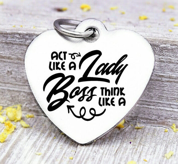 Act like a Lady, think like a boss, boss, lady, boss charm, stainless steel charm, high quality..Perfect for DIY projects