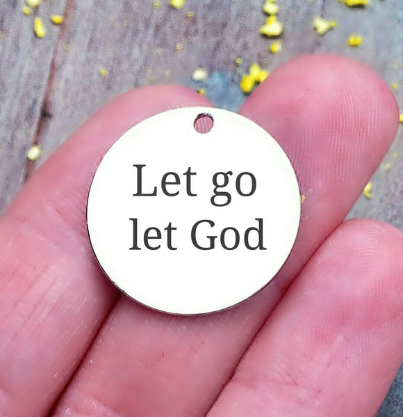 Let go let God, sobriety, God charm. Steel charm 20mm very high quality..Perfect for DIY projects
