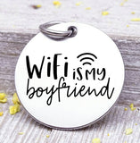 Wifi is my boyfriend, wifi charm, Steel charm 20mm very high quality..Perfect for DIY projects