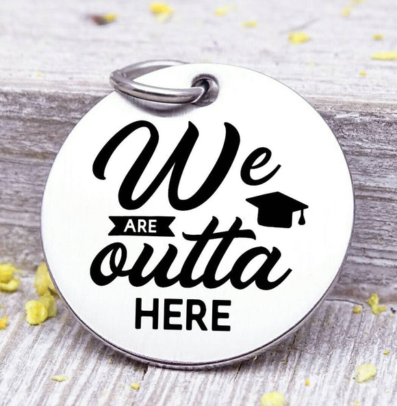 We are outta here, graduation, graduation charm, stainless steel charm