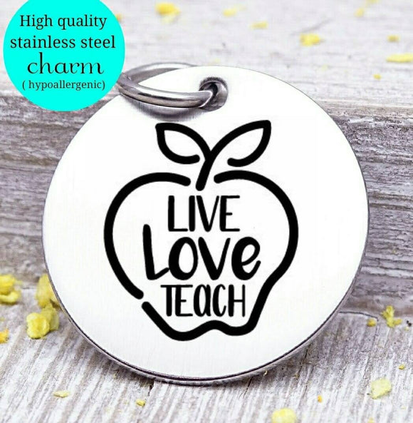 Live love teach, teach,Teacher charm, Teaching charm, stainless steel charm