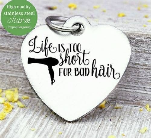 Life is too short for bad hair, good hair, bad hair day, hair charm, Steel charm 20mm very high quality..Perfect for DIY projects