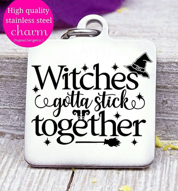Witches gotta stick together, witch, witch charm, halloween, Steel charm 20mm very high quality..Perfect for DIY projects