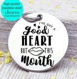 I've got a good heart, good heart, big mouth, good heart charm, Steel charm 20mm very high quality..Perfect for DIY projects