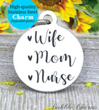 Wife mom Nurse, nurse, nurse charm, Steel charm 20mm very high quality..Perfect for DIY projects