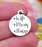 Wife mom Nurse, nurse, nurse charm, Steel charm 20mm very high quality..Perfect for DIY projects