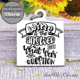 Wine is the answer, wine, wine charm, Steel charm 20mm very high quality..Perfect for DIY projects