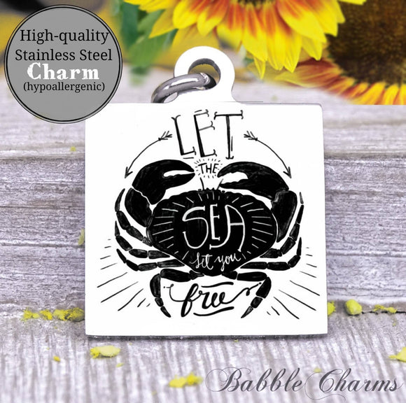 Let the sea set you free, sea, crab, sea charm, Steel charm 20mm very high quality..Perfect for DIY projects