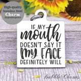 If my mouth doesn't say it my face definitely will, my face charm, Steel charm 20mm very high quality..Perfect for DIY projects