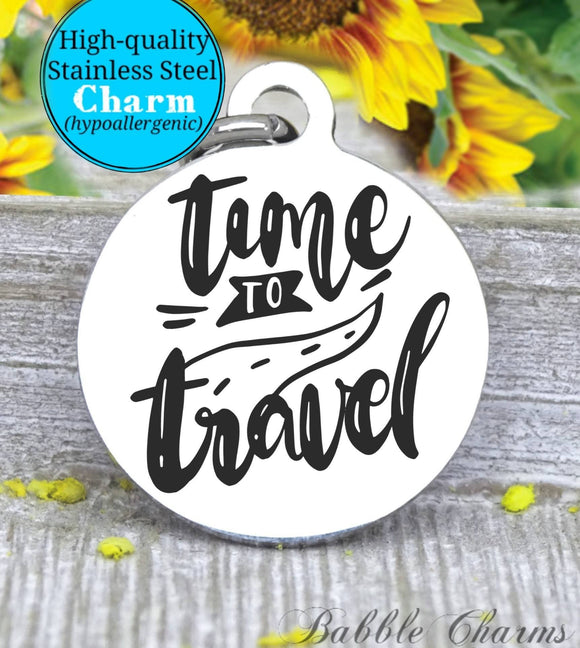 Time to travel, travel, adventure charm, explore charm, Steel charm 20mm very high quality..Perfect for DIY projects