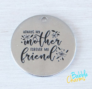 Always my mother, forever my friend charm, boho charm, Alloy charm 20mm very high quality..Perfect for jewery making and other DIY projects