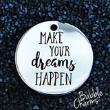 Make your dreams Happen, dream charm, Alloy charm 20mm very high quality..Perfect for jewery making and other DIY projects #6