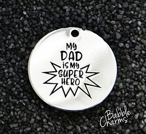 My dad is my super hero, dad, hero charm, Alloy charm 20mm very high quality..Perfect for jewery making and other DIY projects #145