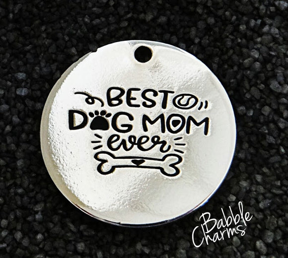 Best Dog Mom Ever, Doggie mom, mom, pet charm, charm, Alloy charm 20mm very high quality..Perfect for jewery making and other DIY projects