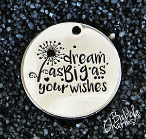 Dream as big as your wishes charm, Alloy charm 20mm very high quality..Perfect for jewery making and other DIY projects #9