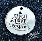 Teach love Inspire, teacher charm, Alloy charm 20mm very high quality..Perfect for jewery making and other DIY projects #83