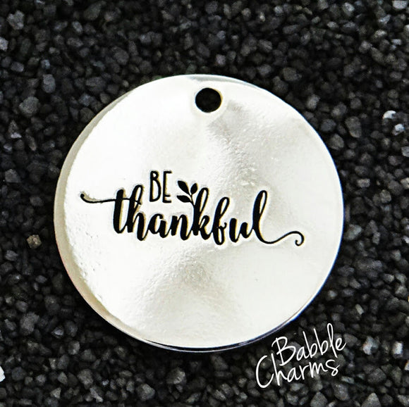 Be thankful, thankful charm, Alloy charm 20mm very high quality..Perfect for jewery making and other DIY projects #163
