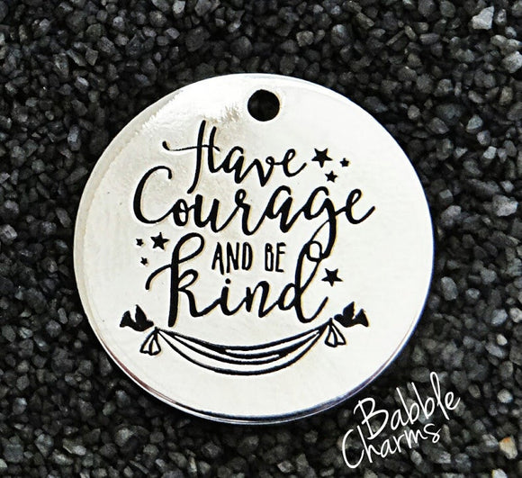 Have courage and be kind, kindness charm, Alloy charm 20mm very high quality..Perfect for jewery making and other DIY projects #59
