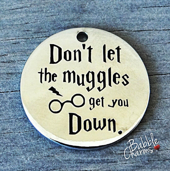 Don't let the muggles get you down, muggle charm, Alloy charm 20mm very high quality..Perfect for jewery making and other DIY projects #53