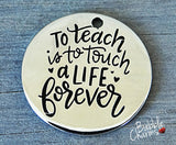 To teach is to touch a life forever, teacher, stainless steel charm 20mm high quality. Perfect for jewery making & other DIY projects #57