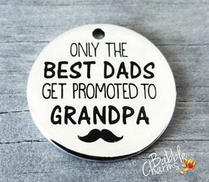 Only the best dads get promoted to grandpa, boho charm, Alloy charm 20mm high quality. Perfect for jewery making and other DIY projects