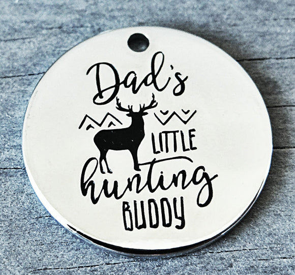Dad's little hunting buddy, hunting, hunting buddy charm, Alloy charm 20mm very high quality..Perfect for DIY projects #108