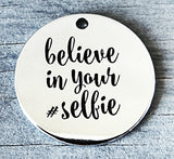 Belive in your selfie, selfie, believe in yourself charm, Alloy charm 20mm very high quality..Perfect for DIY projects