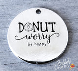 Donut worry be happy charm, donut charm, Alloy charm 20mm high quality. Perfect for jewery making and other DIY projects #31