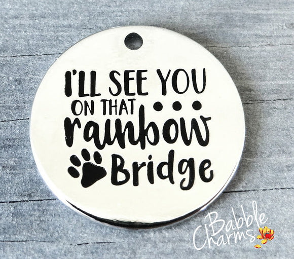 I'll see you on that rainbow bridge, rainbow bridge charm, Alloy charm 20mm high quality. Perfect for jewery making & other DIY projects #87