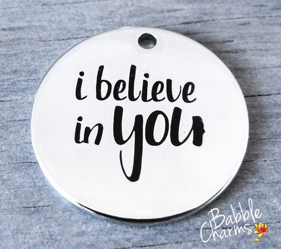 I believe in you, believe in you, inspiration charm. Alloy charm 20mm high quality. Perfect for jewery making and other DIY projects #96