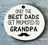 Only the Best dads get promoted to Grandpa, grandpa charm, Alloy charm 20mm very high quality..Perfect for DIY projects #39