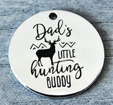 Dad's little hunting buddy, hunting, hunting buddy charm, Alloy charm 20mm very high quality..Perfect for DIY projects #108