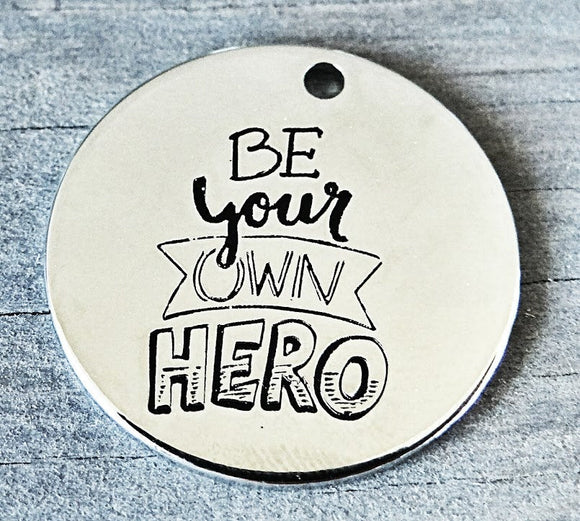 Be your own hero, be your own hero charm, hero charm, Alloy charm 20mm very high quality..Perfect for DIY projects #68