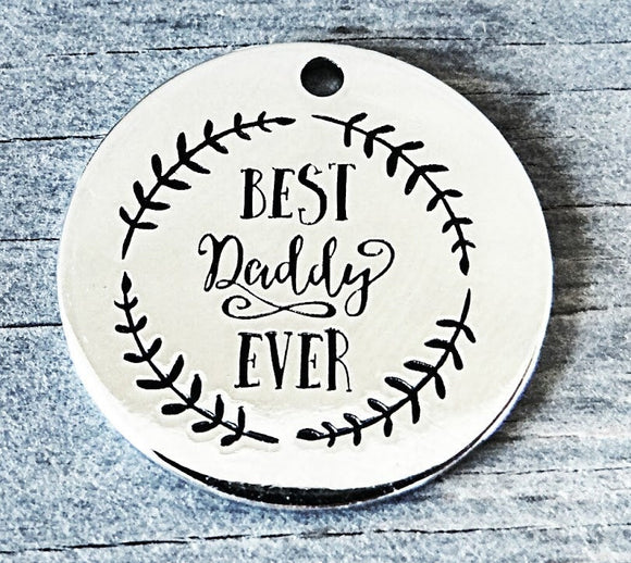 Best Daddy Ever, Best dad, best daddy ever charm, Alloy charm 20mm very high quality..Perfect for DIY projects #195