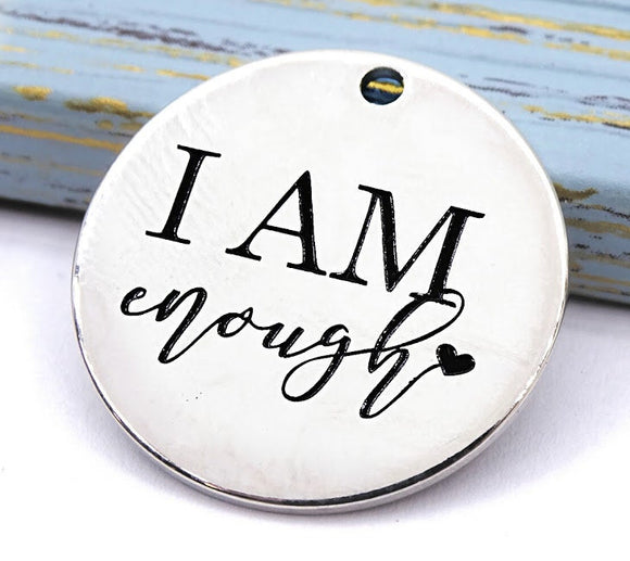 I am Enough charm, enough, i am enough, charm, Alloy charm 20mm very high quality..Perfect for DIY projects #186