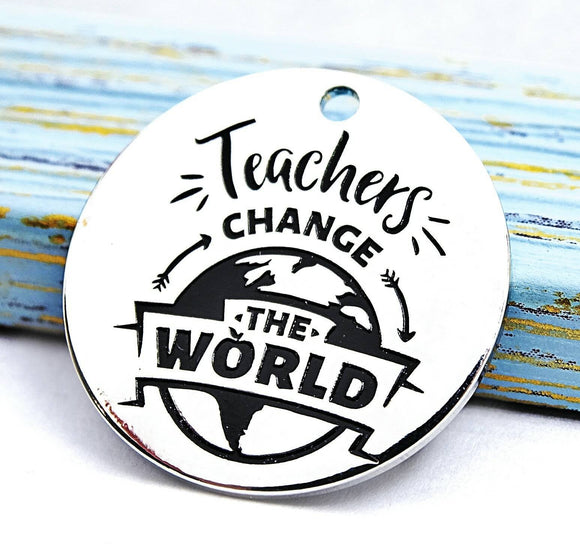 Teachers change the world, teach charm, teacher charm, Alloy charm 20mm high quality. Perfect for jewery making & other DIY projects #156