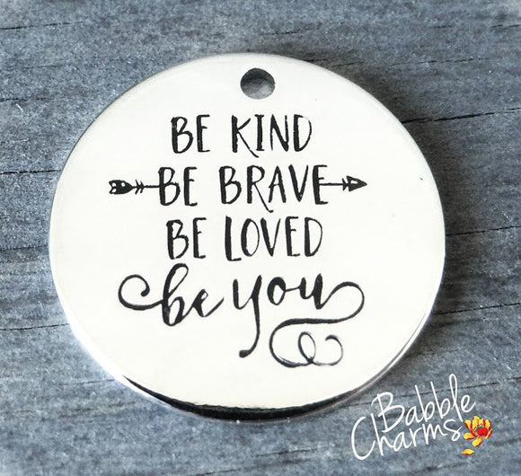 Be kind, Be brave, Be loved, Be you, be you charm. Alloy charm 20mm high quality. Perfect for jewery making and other DIY projects