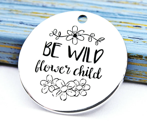 Wild charm, be wild flower child charm, Alloy charm 20mm high quality.Perfect for jewery making & other DIY projects #185