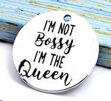 I'm not bossy I'm the Queen charm, queen charm, Alloy charm 20mm high quality.Perfect for jewery making & other DIY projects #52