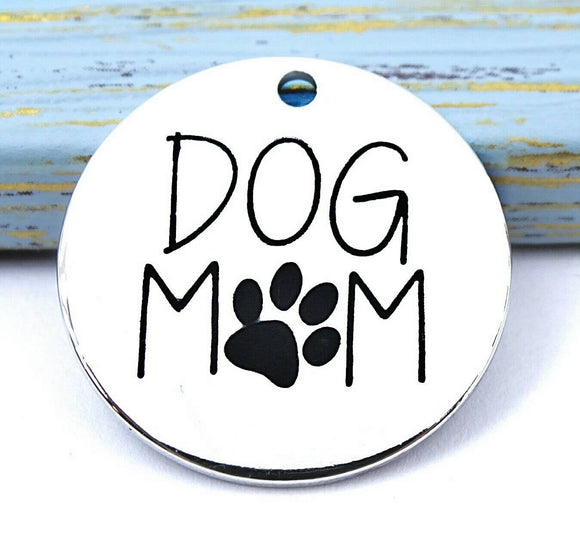 Dog Mom, Dog Mom charm, charm, steel charm 20mm very high quality..Perfect for DIY projects