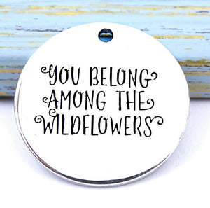 You belong among the wildflowers, wildflowers charm, charm, Alloy charm 20mm very high quality..Perfect for DIY projects #11