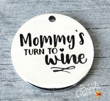 Mommy's turn to wine, wine charm, Alloy charm 20mm high quality. Perfect for jewery making and other DIY projects #38