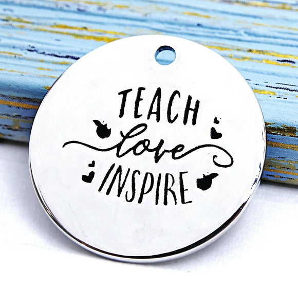 Teach love Inspire, teacher charm, Alloy charm 20mm very high quality..Perfect for jewery making and other DIY projects #44
