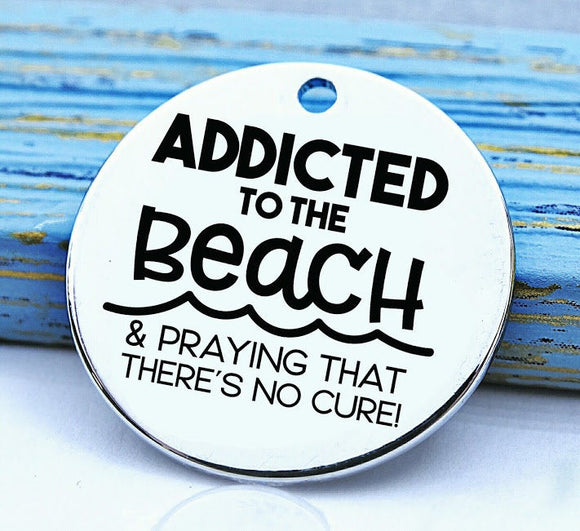 Addicted to the Beach, beach charm, Steel charm 20mm very high quality..Perfect for DIY projects