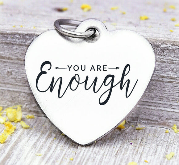 You are Enough, enough, enough charm, Steel charm 20mm very high quality..Perfect for DIY projects