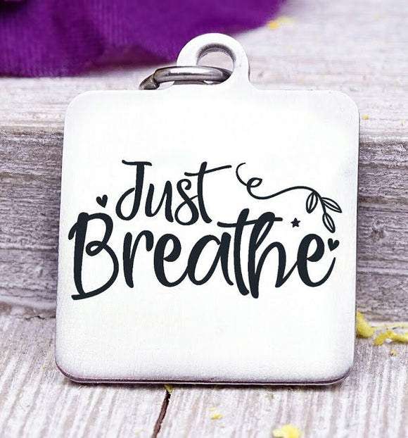 Just Breathe, breathe, just breathe charm, Steel charm 20mm very high quality..Perfect for DIY projects