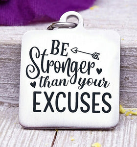 Be stronger than your excuses, be strong, no excuses, be stronger charm, Steel charm 20mm very high quality..Perfect for DIY projects