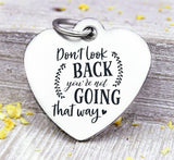 Don't look back, not going that way, look to the future, look forward, Steel charm 20mm very high quality..Perfect for DIY projects