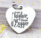 Aim higher, dream bigger, dream big, aim high, inspirational charm, Steel charm 20mm very high quality..Perfect for DIY projects