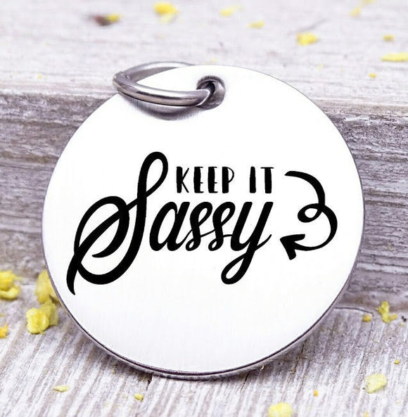 Keep it Sassy, sassy, sassy charm, Steel charm 20mm very high quality..Perfect for DIY projects